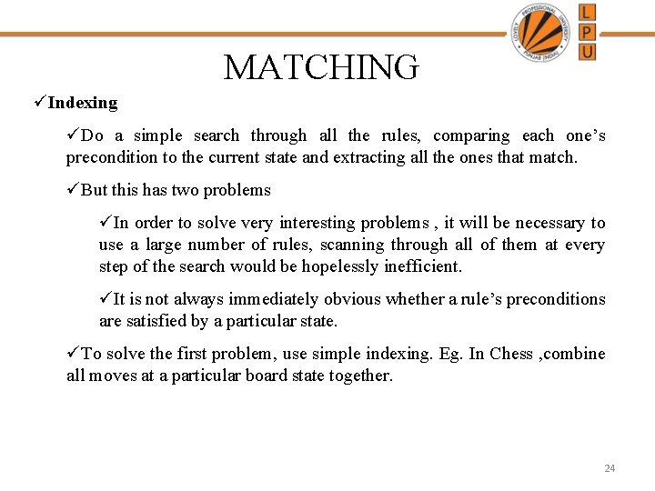 MATCHING üIndexing üDo a simple search through all the rules, comparing each one’s precondition