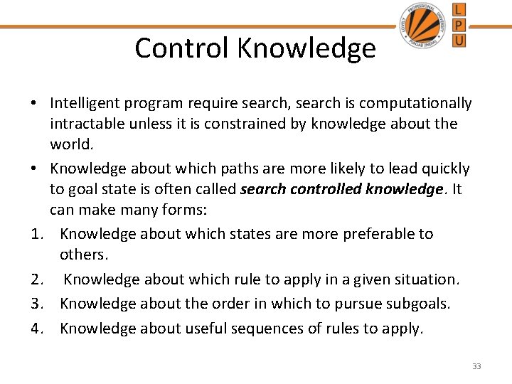 Control Knowledge • Intelligent program require search, search is computationally intractable unless it is