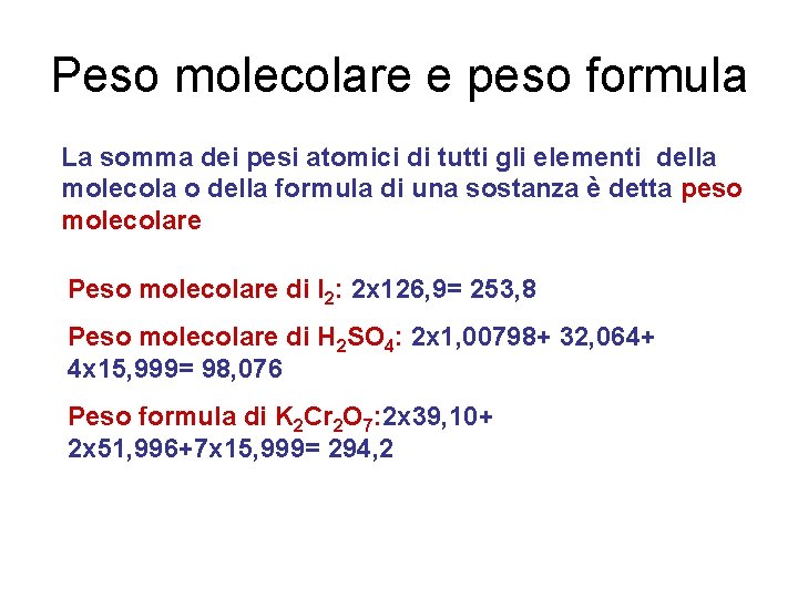 Peso molecolare e peso formula La somma dei pesi atomici di tutti gli elementi