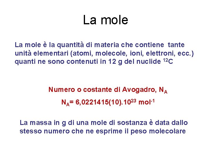 La mole è la quantità di materia che contiene tante unità elementari (atomi, molecole,