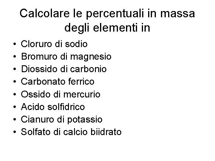 Calcolare le percentuali in massa degli elementi in • • Cloruro di sodio Bromuro