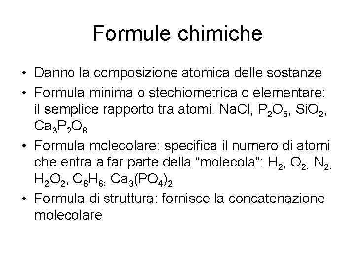 Formule chimiche • Danno la composizione atomica delle sostanze • Formula minima o stechiometrica