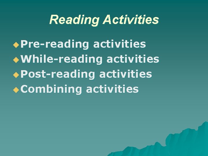 Reading Activities u Pre-reading activities u While-reading activities u Post-reading activities u Combining activities