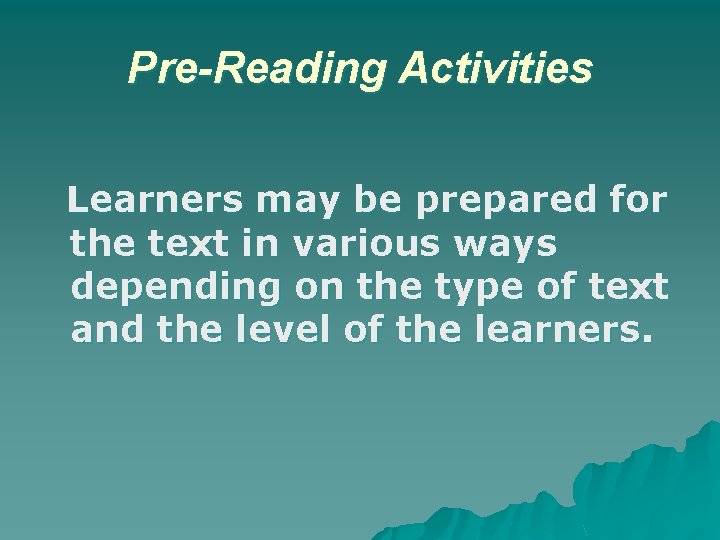 Pre-Reading Activities Learners may be prepared for the text in various ways depending on