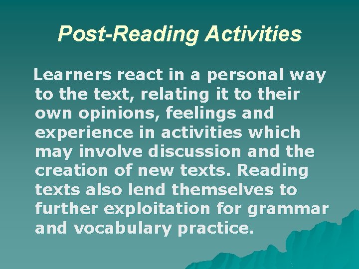 Post-Reading Activities Learners react in a personal way to the text, relating it to