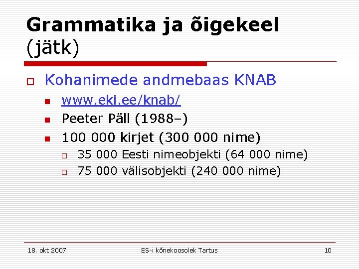 Grammatika ja õigekeel (jätk) o Kohanimede andmebaas KNAB n n n www. eki. ee/knab/