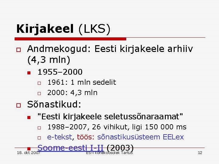 Kirjakeel (LKS) o Andmekogud: Eesti kirjakeele arhiiv (4, 3 mln) n 1955– 2000 o