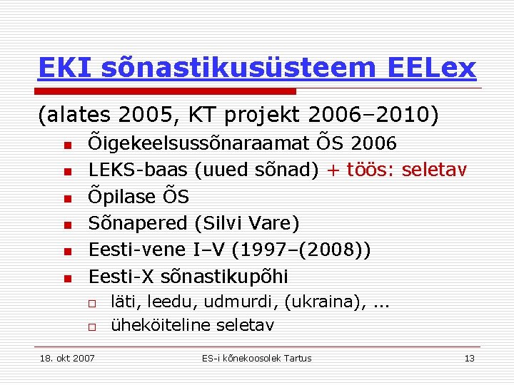 EKI sõnastikusüsteem EELex (alates 2005, KT projekt 2006– 2010) n n n Õigekeelsussõnaraamat ÕS