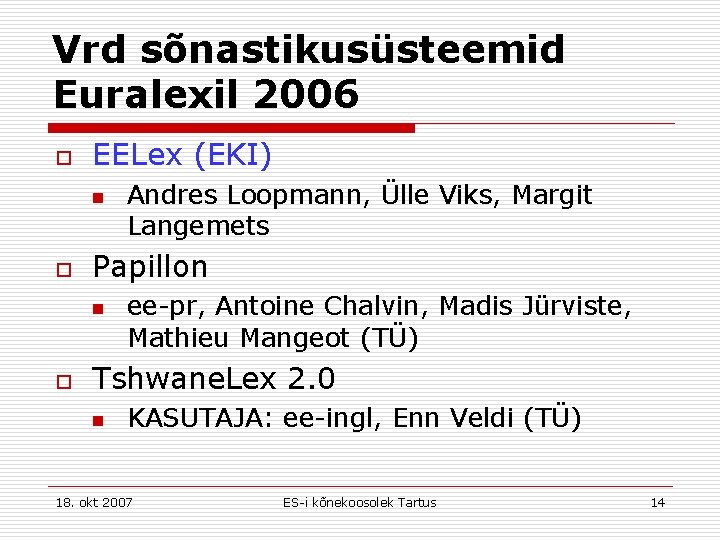 Vrd sõnastikusüsteemid Euralexil 2006 o EELex (EKI) n o Papillon n o Andres Loopmann,