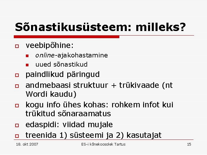 Sõnastikusüsteem: milleks? o veebipõhine: n n o o online-ajakohastamine uued sõnastikud paindlikud päringud andmebaasi