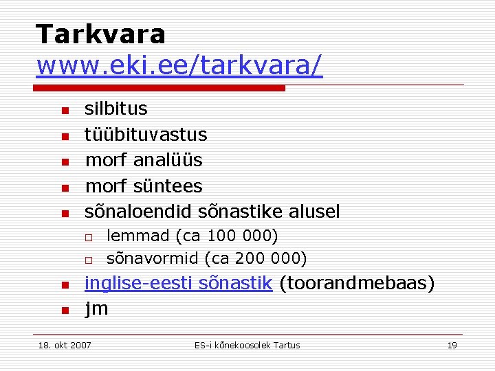 Tarkvara www. eki. ee/tarkvara/ n n n silbitus tüübituvastus morf analüüs morf süntees sõnaloendid