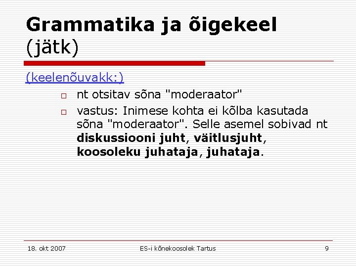 Grammatika ja õigekeel (jätk) (keelenõuvakk: ) o nt otsitav sõna "moderaator" o vastus: Inimese