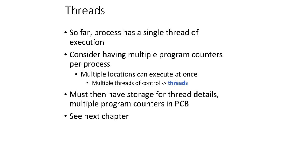 Threads • So far, process has a single thread of execution • Consider having