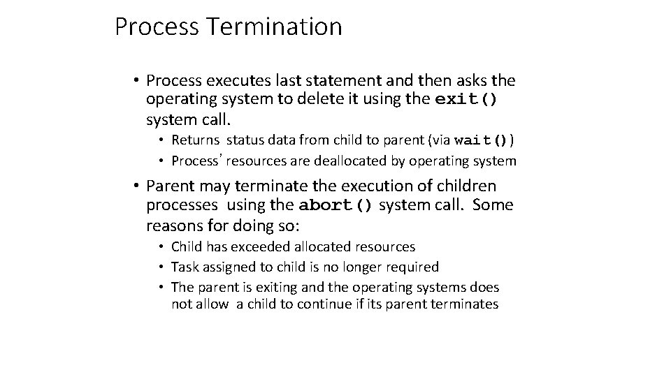 Process Termination • Process executes last statement and then asks the operating system to
