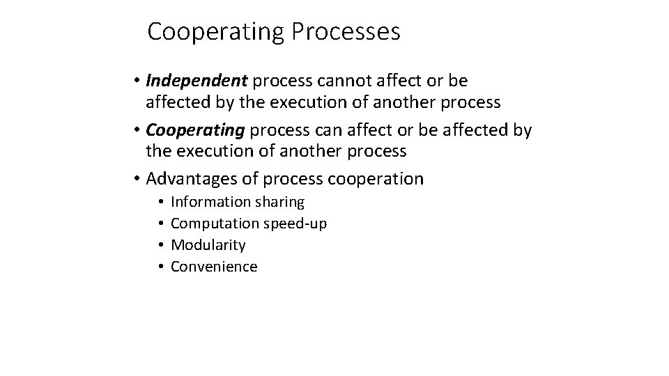 Cooperating Processes • Independent process cannot affect or be affected by the execution of