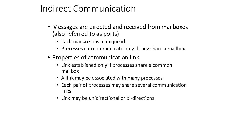 Indirect Communication • Messages are directed and received from mailboxes (also referred to as