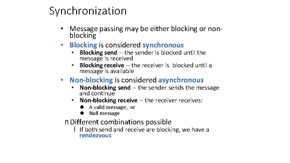 Synchronization • Message passing may be either blocking or nonblocking • Blocking is considered