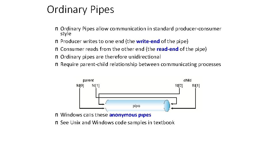 Ordinary Pipes n Ordinary Pipes allow communication in standard producer-consumer style n Producer writes