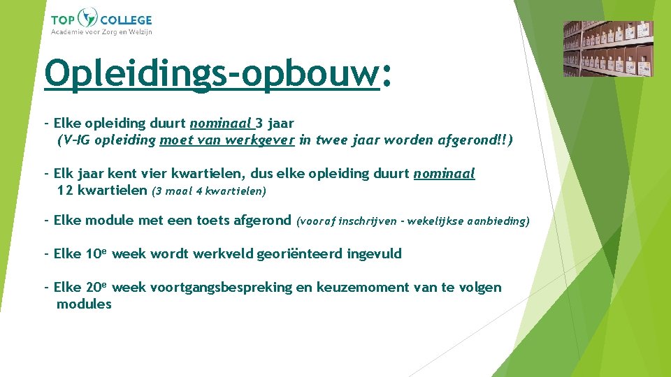 Opleidings-opbouw: - Elke opleiding duurt nominaal 3 jaar (V-IG opleiding moet van werkgever in