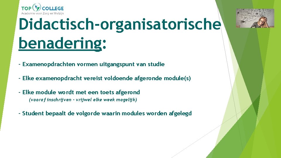 Didactisch-organisatorische benadering: - Examenopdrachten vormen uitgangspunt van studie - Elke examenopdracht vereist voldoende afgeronde