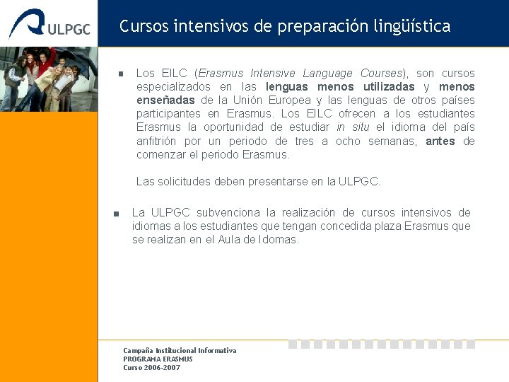 Cursos intensivos de preparación lingüística Los EILC (Erasmus Intensive Language Courses), son cursos especializados