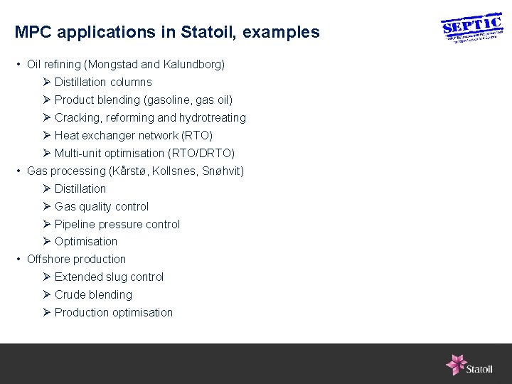 MPC applications in Statoil, examples • Oil refining (Mongstad and Kalundborg) Ø Distillation columns