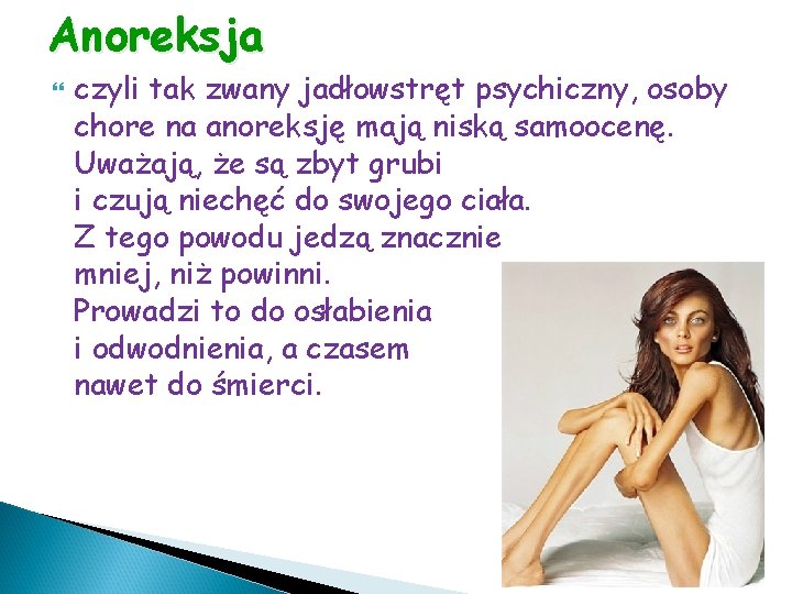 Anoreksja czyli tak zwany jadłowstręt psychiczny, osoby chore na anoreksję mają niską samoocenę. Uważają,