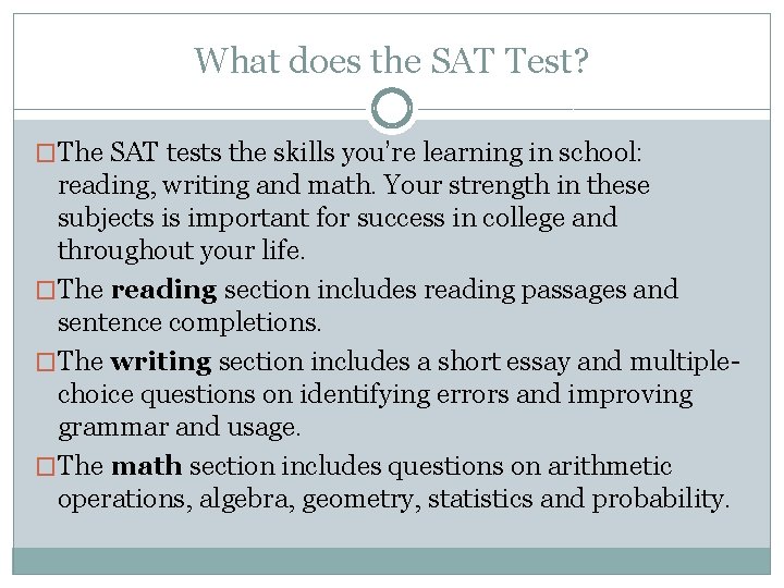 What does the SAT Test? �The SAT tests the skills you’re learning in school: