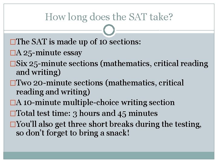 How long does the SAT take? �The SAT is made up of 10 sections: