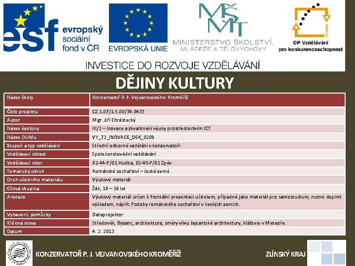 DĚJINY KULTURY Název školy Konzervatoř P. J. Vejvanovského Kroměříž Číslo projektu CZ. 1. 07/1.