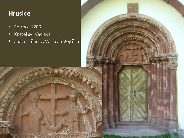 Hrusice • • • Po roce 1200 Kostel sv. Václava Znázorněni sv. Václav a