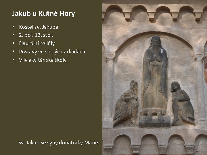 Jakub u Kutné Hory • • • Kostel sv. Jakuba 2. pol. 12. stol.