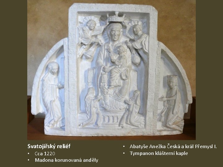 Svatojiřský reliéf • Cca 1220 • Madona korunovaná anděly • Abatyše Anežka Česká a