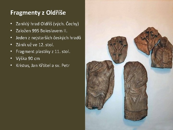 Fragmenty z Oldříše • • Zaniklý hrad Oldříš (vých. Čechy) Založen 995 Boleslavem II.