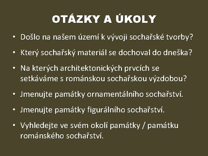 OTÁZKY A ÚKOLY • Došlo na našem území k vývoji sochařské tvorby? • Který