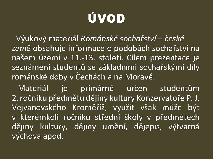 ÚVOD Výukový materiál Románské sochařství – české země obsahuje informace o podobách sochařství na