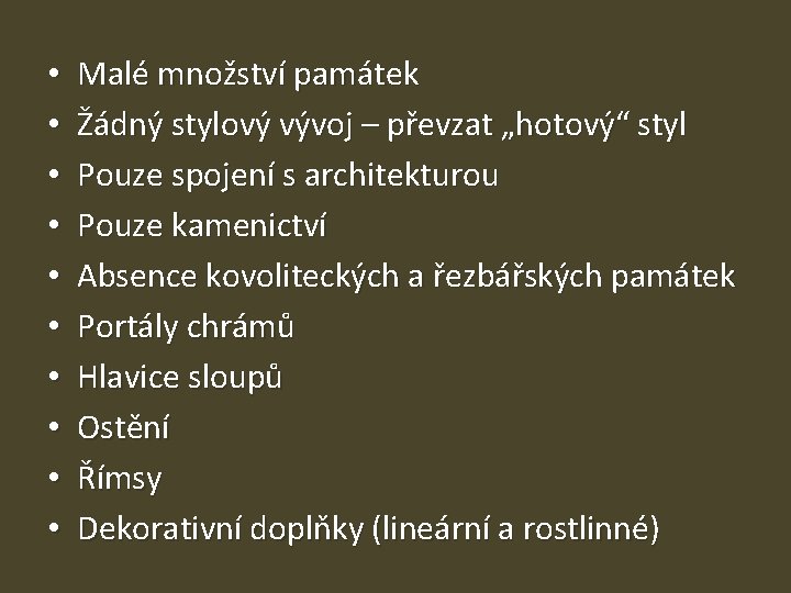  • • • Malé množství památek Žádný stylový vývoj – převzat „hotový“ styl