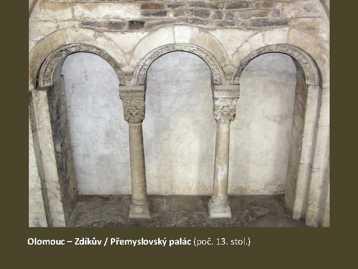 Olomouc – Zdíkův / Přemyslovský palác (poč. 13. stol. ) 