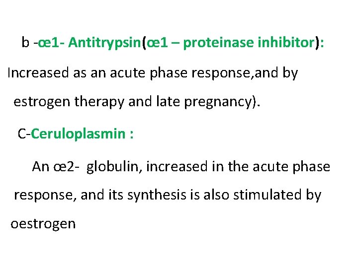 b ‐œ 1 - Antitrypsin(œ 1 – proteinase inhibitor): Increased as an acute phase