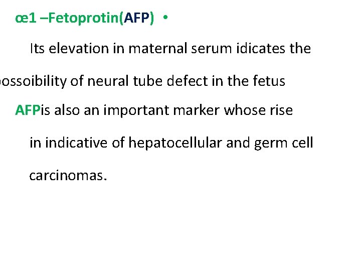 œ 1 –Fetoprotin(AFP) • Its elevation in maternal serum idicates the possoibility of neural