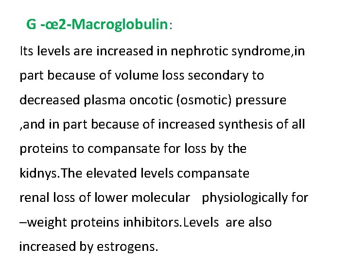 G -œ 2 -Macroglobulin: Its levels are increased in nephrotic syndrome, in part because