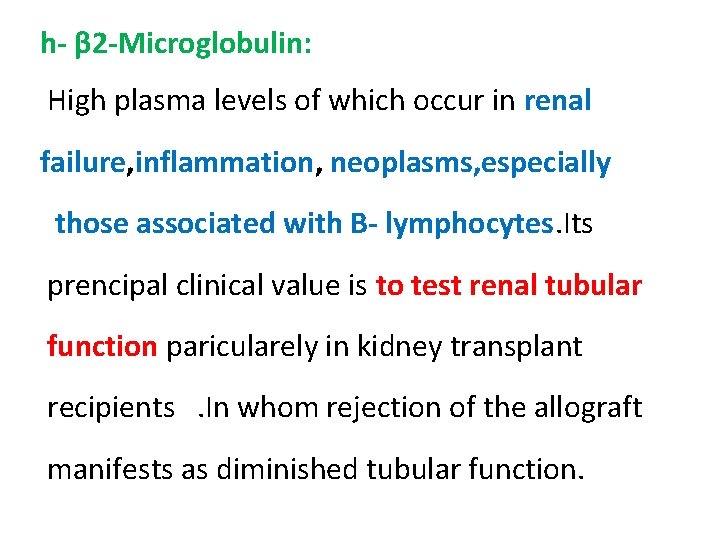 h- β 2 -Microglobulin: High plasma levels of which occur in renal failure, inflammation,