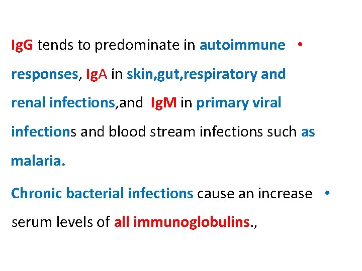 Ig. G tends to predominate in autoimmune • responses, Ig. A in skin, gut,