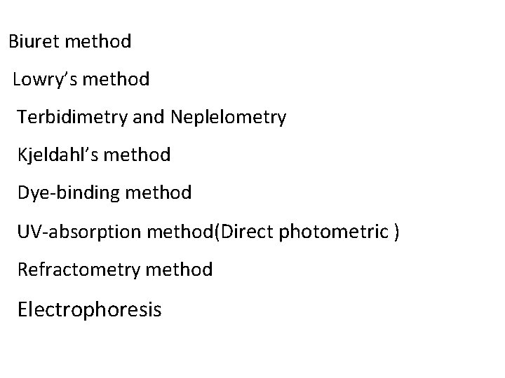 Biuret method Lowry’s method Terbidimetry and Neplelometry Kjeldahl’s method Dye‐binding method UV‐absorption method(Direct photometric