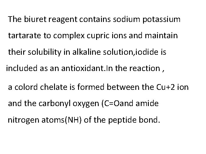 The biuret reagent contains sodium potassium tartarate to complex cupric ions and maintain their