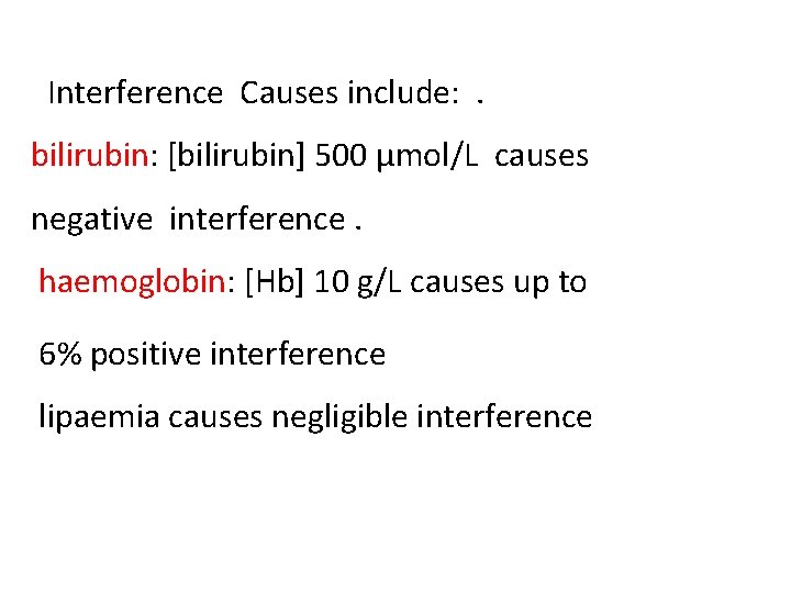 Interference Causes include: . bilirubin: [bilirubin] 500 μmol/L causes negative interference. haemoglobin: [Hb] 10