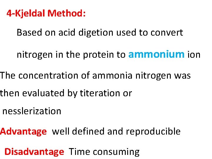 4 -Kjeldal Method: Based on acid digetion used to convert nitrogen in the protein