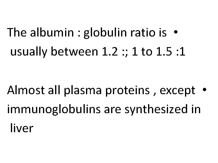The albumin : globulin ratio is • usually between 1. 2 : ; 1