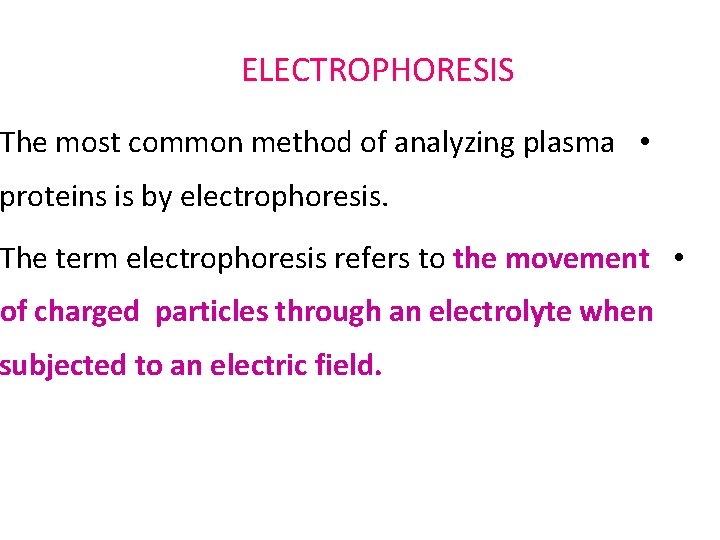ELECTROPHORESIS The most common method of analyzing plasma • proteins is by electrophoresis. The