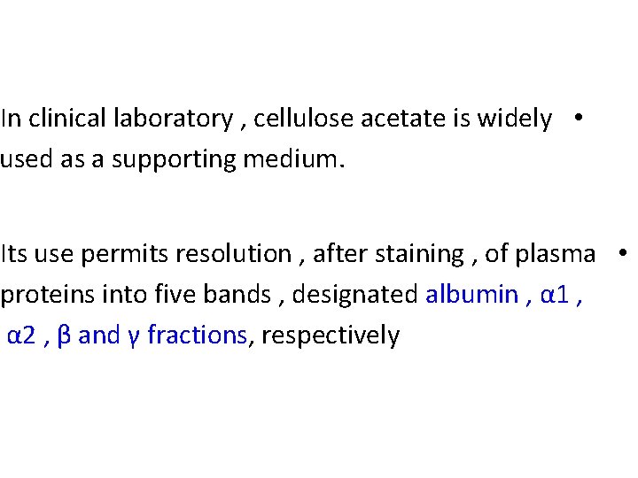 In clinical laboratory , cellulose acetate is widely • used as a supporting medium.